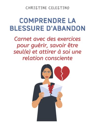 Comprendre la blessure d'abandon: Carnet illustré avec des exercices ...