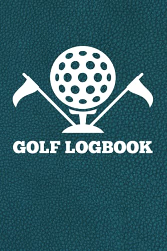 Golf Logbook: The Golf Log Book for Golf Players, Golf Course Yardage