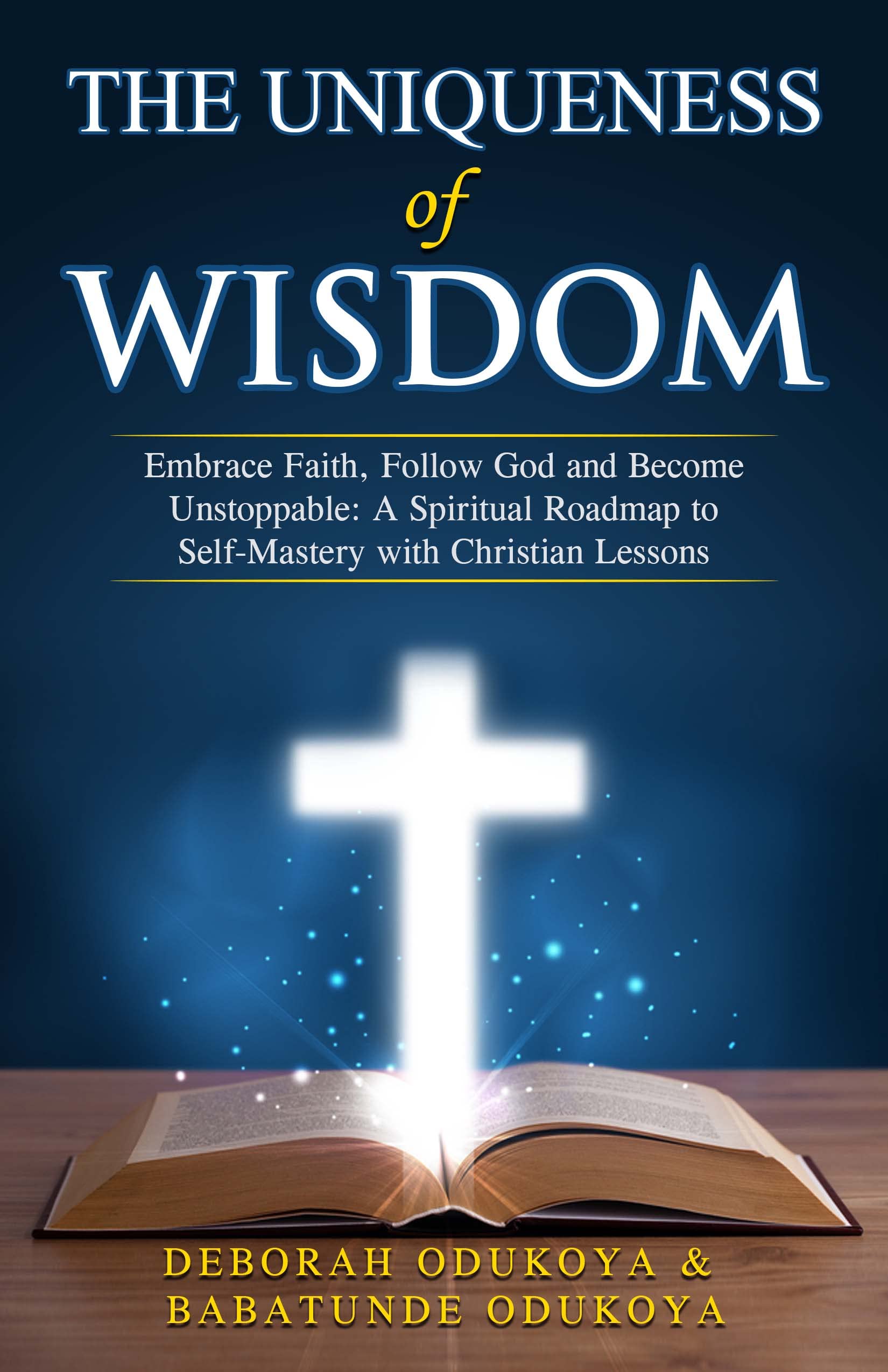 THE UNIQUENESS OF WISDOM: Embrace Faith, Follow God and Become