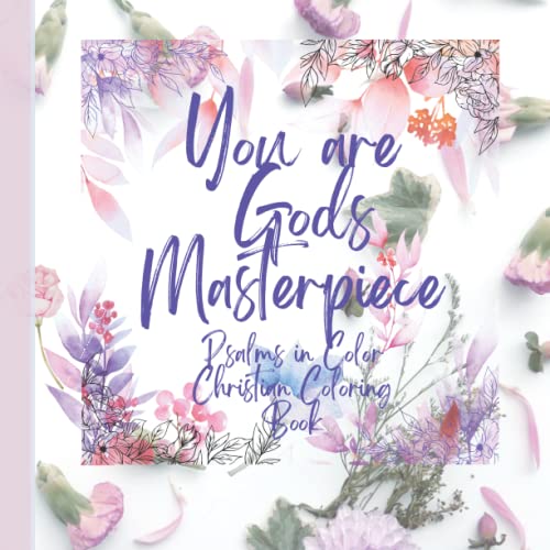 You Are Gods Masterpiece; Psalms In Color, Christian Coloring Book