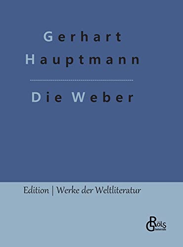 Die Weber Gerhart Hauptmann Die Weber (German Edition) by Gerhart Hauptmann | Goodreads