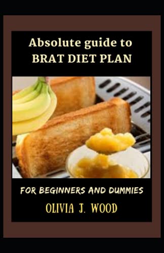 Absolute Guide To Brat Diet Plan For Beginners And Dummies by OLIVIA J ...
