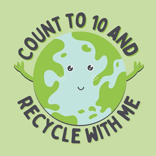 Count to 10 and recycle with me: A counting book for young, eco ...
