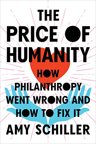 The Price of Humanity: How Philanthropy Went Wrong―And How to Fix It