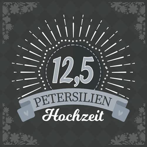 Urkunde Zur Petersilienhochzeit (12,5 Jahre) – Personalisierbar Mit Namen & Datum, A4 Format, Geschenkidee!