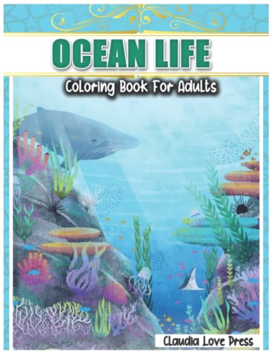 Ocean Life Coloring Book For Adults: An Adult Sea Life Coloring Book