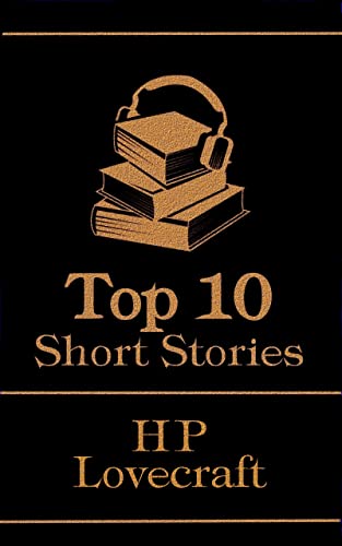 The Top 10 Short Stories - H P Lovecraft by H.P. Lovecraft | Goodreads