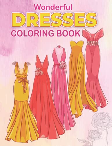 Wonderful Dresses Coloring Book: Ultimate Dress Coloring Pages For