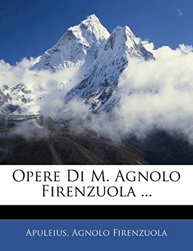 Opere Di M. Agnolo Firenzuola (Italian Edition) by Apuleius Goodreads