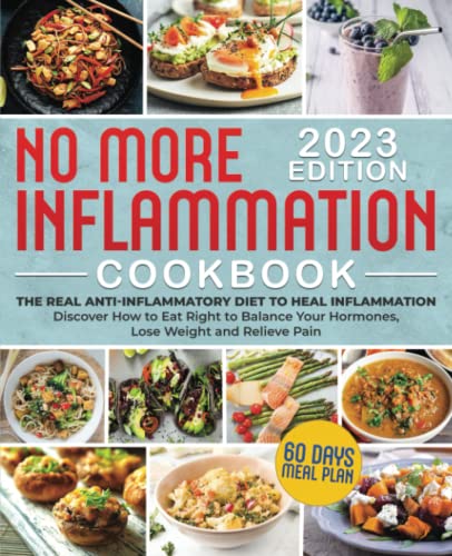 No More Inflammation Cookbook: The Real Anti-Inflammatory Diet to Heal Inflammation. Discover How to Eat Right to Balance Your Hormones, Lose Weight, and Relieve Pain| + Bonuses!