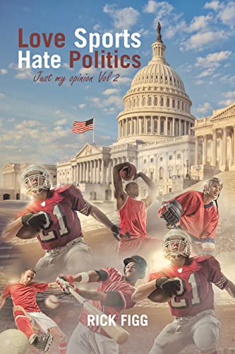 Love Sports Hate Politics: Just My Opinion Vol 2