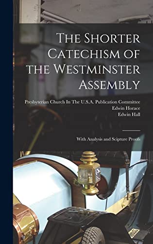 The Shorter Catechism Of The Westminster Assembly With Analysis And The Shorter Catechism Of The Westminster Assembly With Analysis And