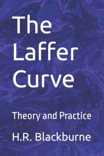 The Laffer Curve Theory and Practice by H.R. Blackburne Goodreads