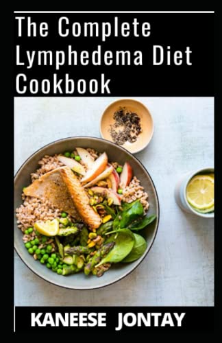 The Complete Lymphedema Diet Cookbook: A comprehensive Diet Guide on Treatment and Management of ...