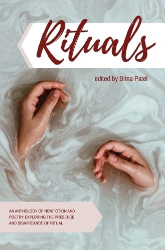 Rituals: An anthology of poetry and nonfiction exploring the presence ...