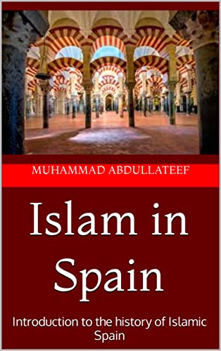 Islam in Spain: Introduction to the history of Islamic Spain: The ...