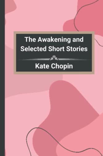 The Awakening and Selected Short Stories Illustrated Edition by Kate ...