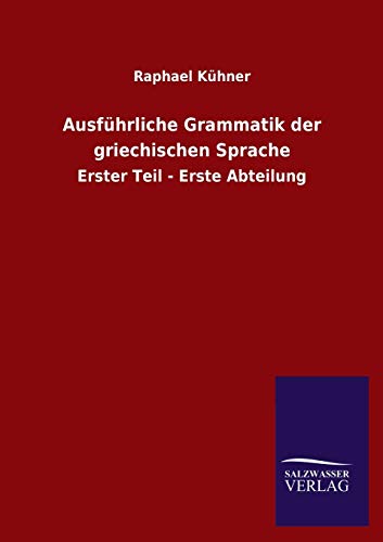 Ausführliche Grammatik der griechischen Sprache Erster Teil Erste