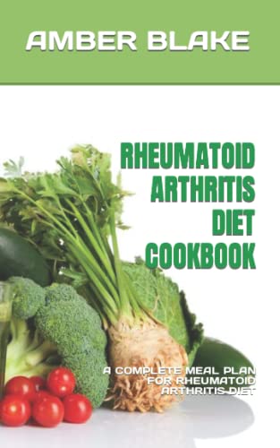 RHEUMATOID ARTHRITIS DIET COOKBOOK: A COMPLETE MEAL PLAN FOR RHEUMATOID ...