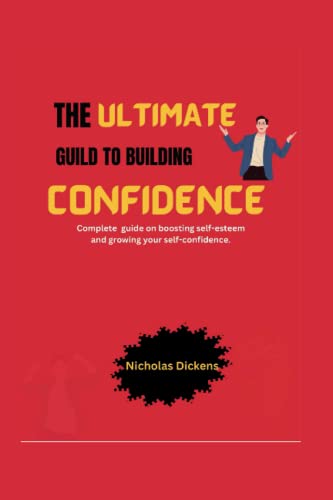 THE ULTIMATE GUIDE TO BUILDING CONFIDENCE: Complete guide on boosting ...