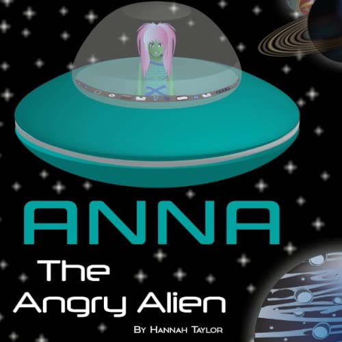Anna the Angry Alien by Hannah Taylor | Goodreads