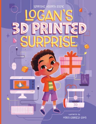 Logan's 3D Printed Surprise: An imaginative story about a young boy's ...