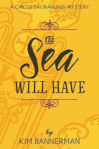 The Sea Will Have (The Circus Salmagundi Mysteries Book 3)