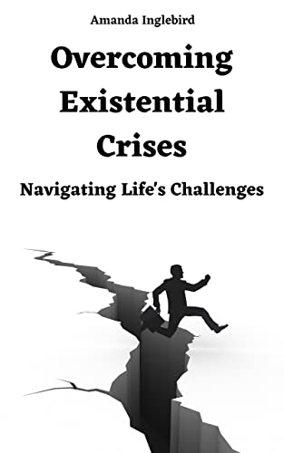 Overcoming Existential Crises: Navigating Life's Challenges by Amanda ...