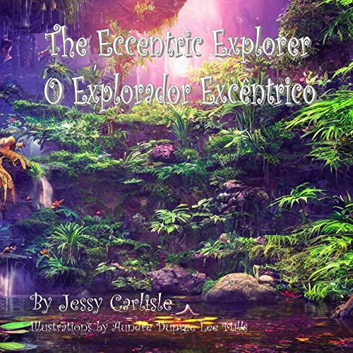 The Eccentric Explorer (O Explorador Excêntrico): A Jungle Tale (Bilingual Legends)