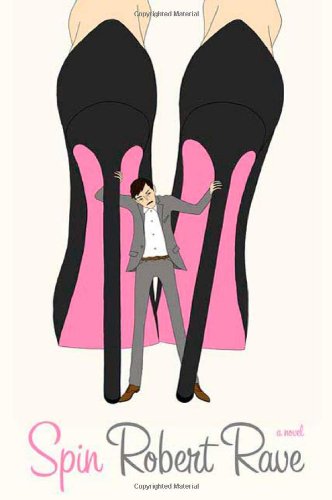 Spin: A Novel by Robert Rave | Goodreads