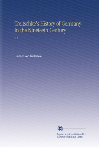 Treitschke's History of Germany in the Nineteeth Century: V. 5 by