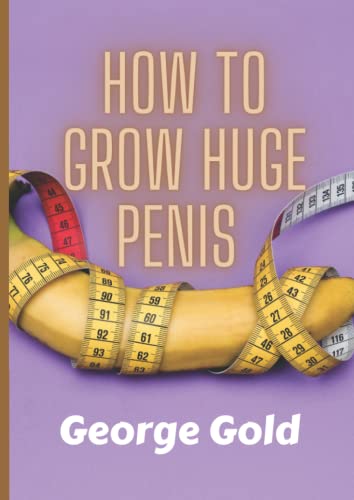 How To Grow Huge Penis The Best Penis Enlargement Methods Natural How To Grow Huge Penis The Best Penis Enlargement Methods Natural