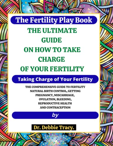 Taking Charge of Your Fertility: The Comprehensive Guide To Fertility