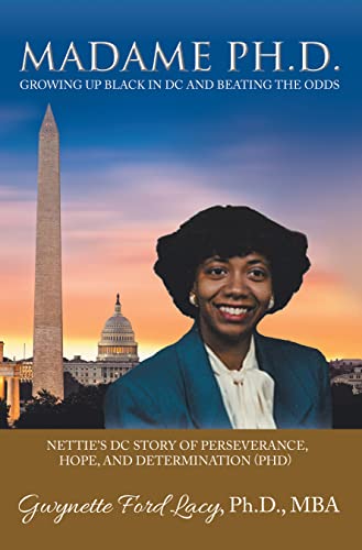 Madame Ph.D.: Growing up Black in Dc and Beating the Odds: Nettie’s Dc Story of Perseverance, Hope, and Determination
