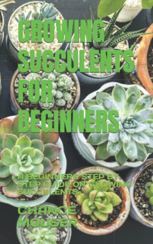 GROWING SUCCULENTS FOR BEGINNERS: A BEGINNERS STEP BY STEP GUIDE ON ...