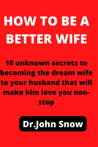 How to be a better wife: 10 unknown secrets to becoming the dream wife - How To Be A Better Wife Book