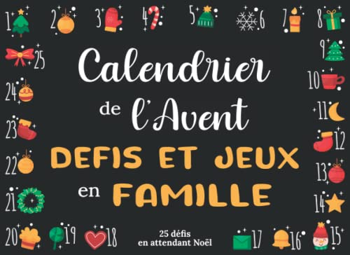 Calendrier de l’avent défis et jeux en famille: Livre d’activités à