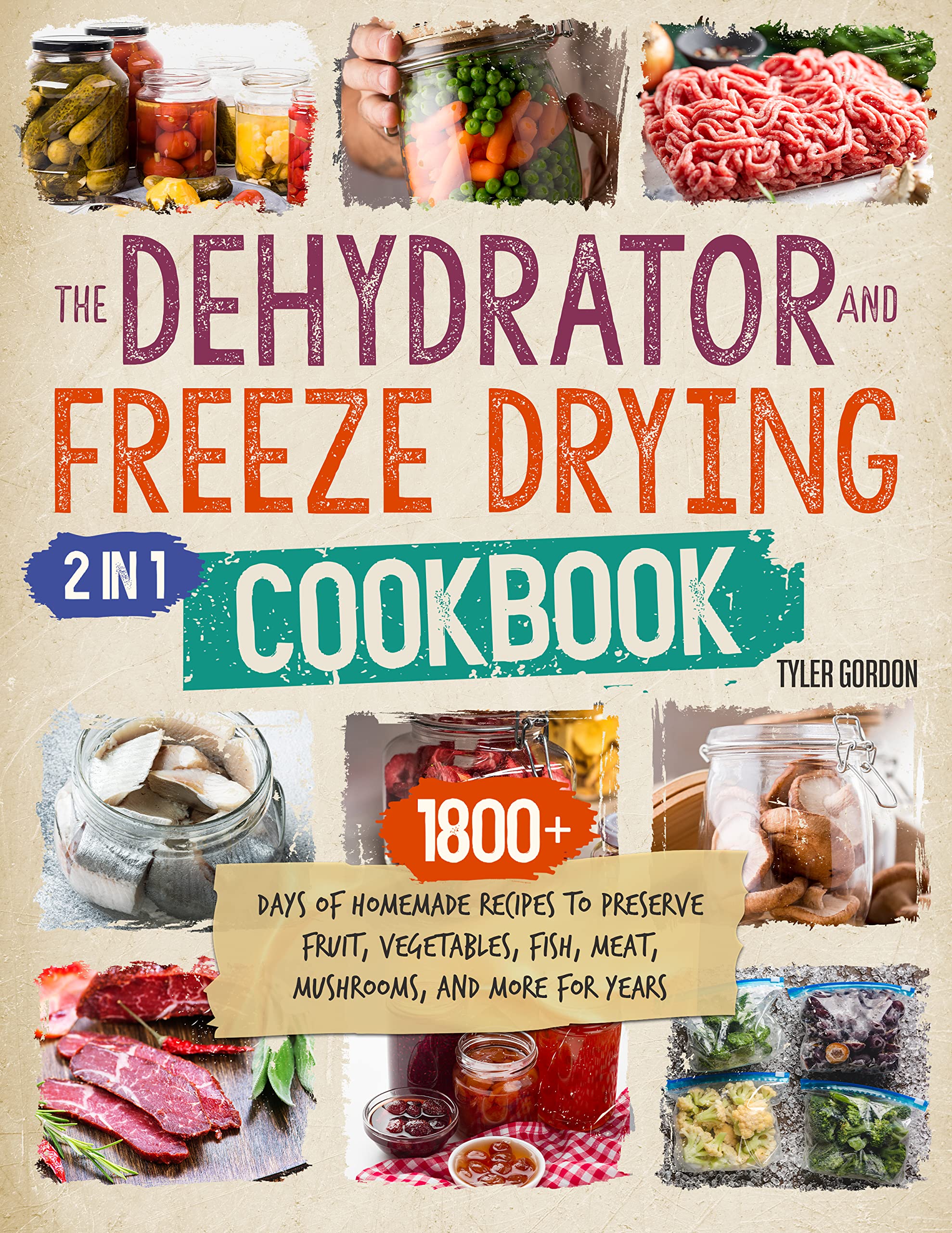The Dehydrator + Freeze Drying Cookbook [2 in 1] 1800+ Days of