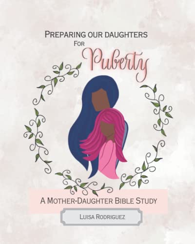 Preparing Our Daughters for Puberty: A Mother-Daughter Bible Study by ...
