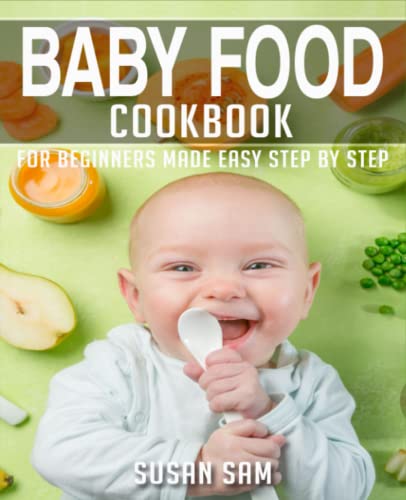BABY FOOD COOKBOOK: BOOK 1, FOR BEGINNERS MADE EASY STEP BY STEP by