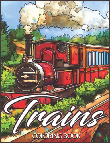 Trains Coloring Book: For Adults and Teens with a Collection of