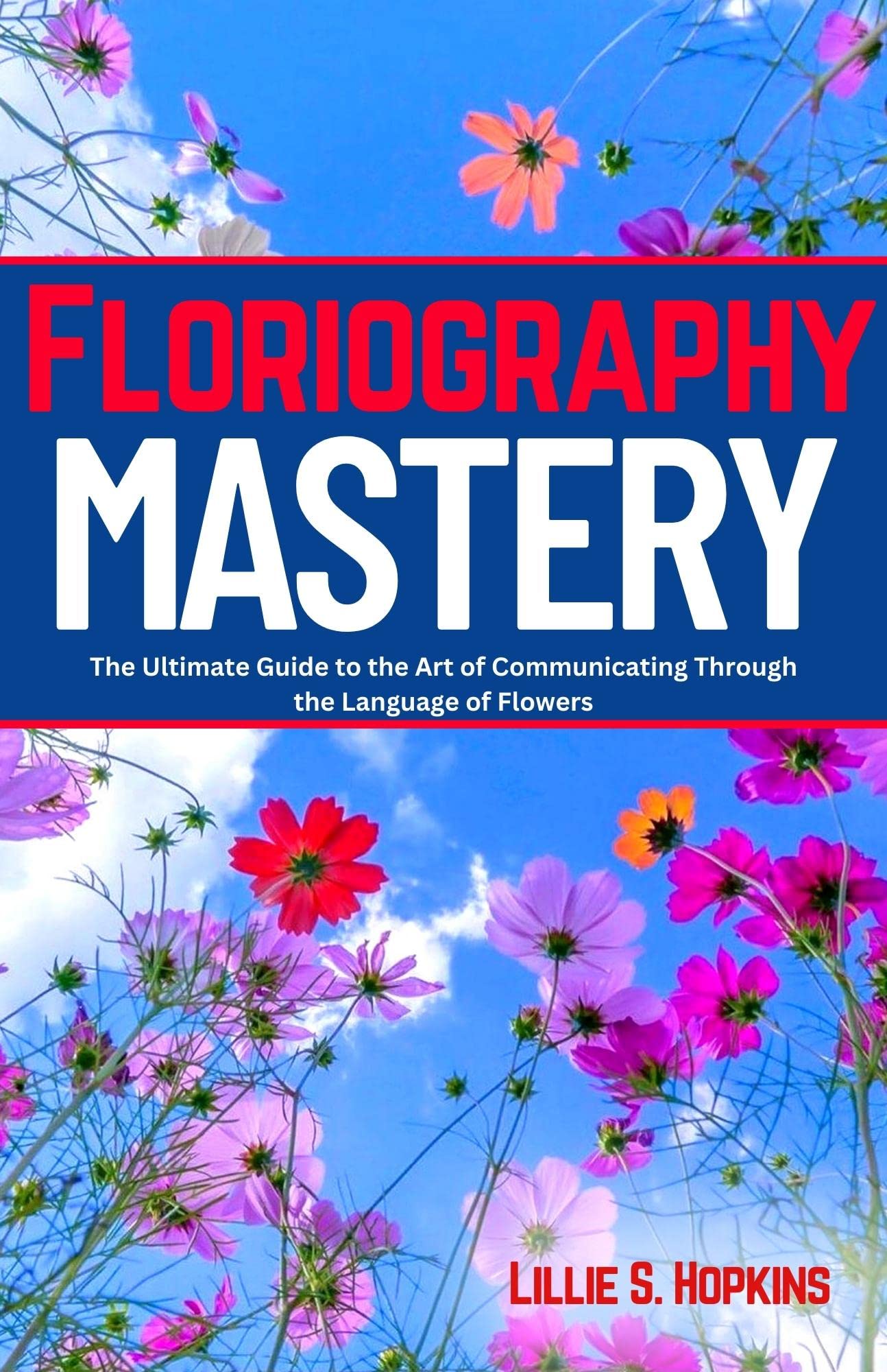 Floriography Mastery The Ultimate Guide to the Art of Communicating