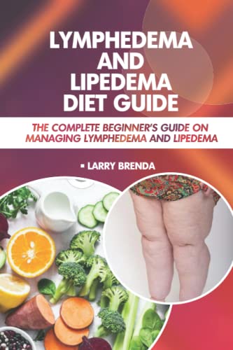 Lymphedema and Lipedema Diet Guide: The Complete Beginner’s Guide On Managing Lymphedema And ...