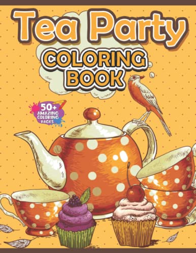 Tea Party Coloring Book: Adult Coloring Books With 50+ Beautiful Colouring Pages For Tea Lovers ...