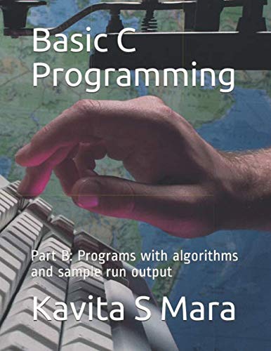 Basic C Programming: Part B: Programs with algorithms and sample run ...