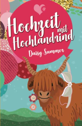 Hochzeit mit Hochlandrind (Herzen im Schottenrock - Die Hochzeit-Reihe von Daisy Summer)