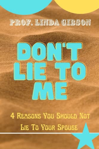 Don't Lie To Me 4 Reasons You Should Not Lie To Your Spouse by Prof
