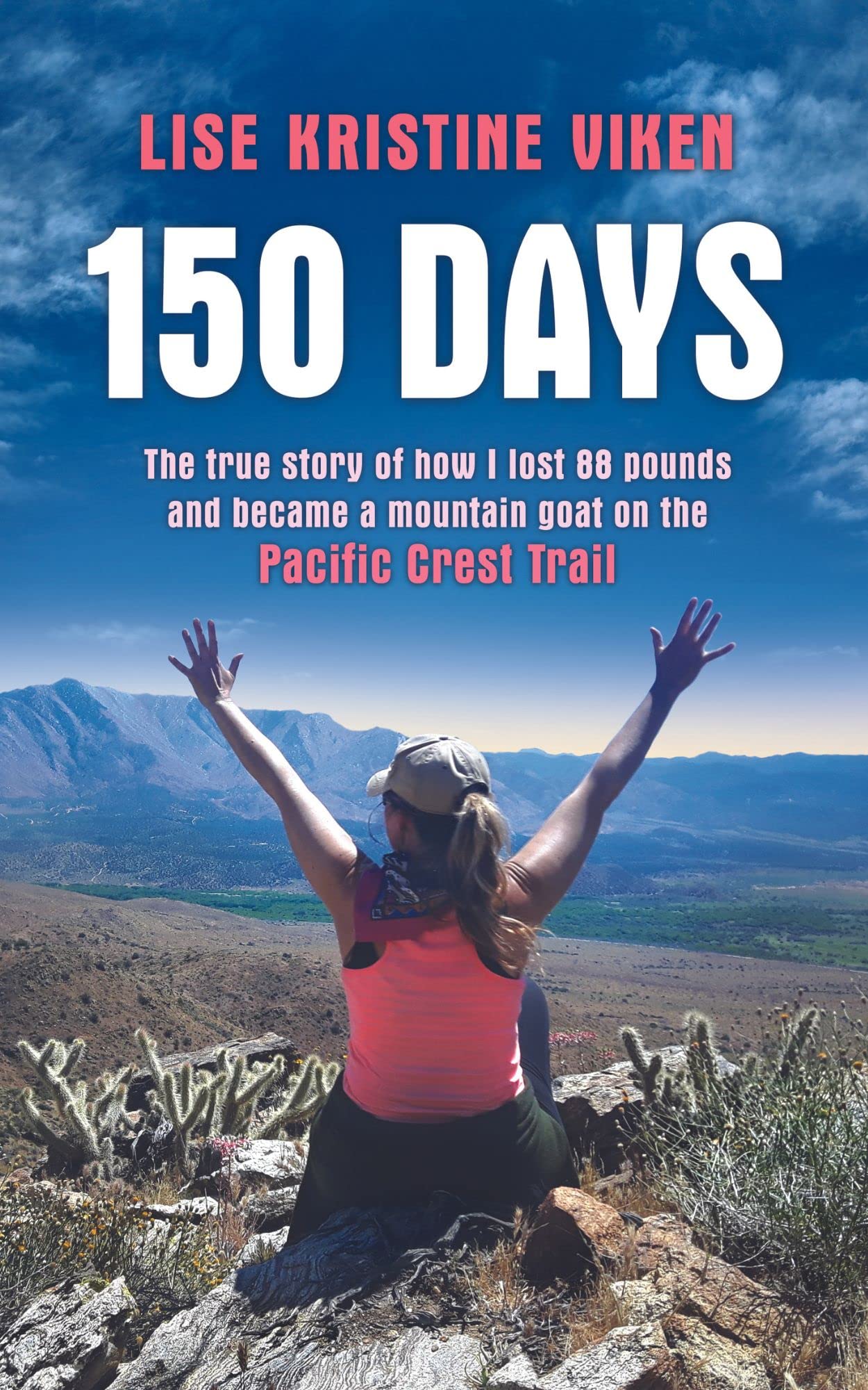 150 Days: The true story of how I lost 88 pound and became a mountain goat on the Pacific Crest Trail