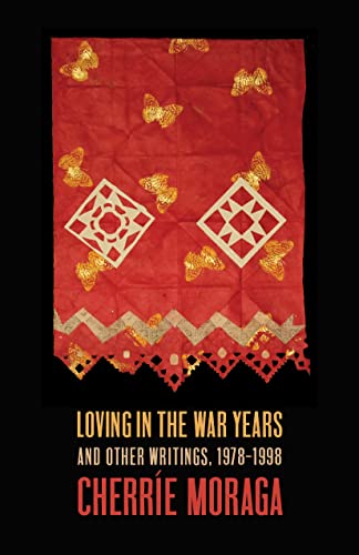 Loving in the War Years: And Other Writings, 1978-1999 by Cherríe L. Moraga | Goodreads