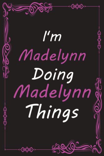 I'm Madelynn Doing Madelynn Things: Lined Notebook, Notebook Gift for ...